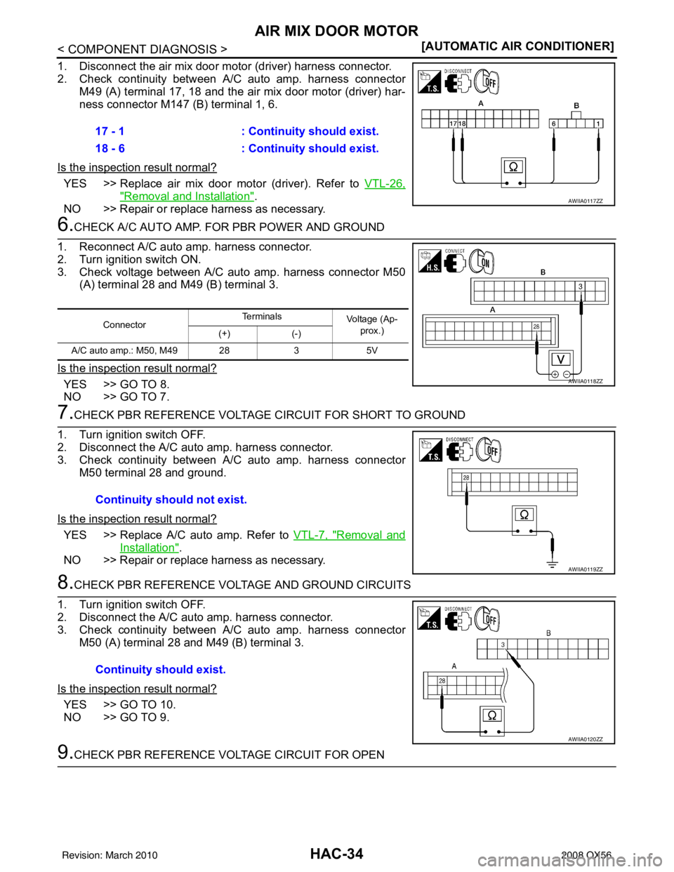 INFINITI QX56 2008  Factory Service Manual HAC-34
< COMPONENT DIAGNOSIS >[AUTOMATIC AIR CONDITIONER]
AIR MIX DOOR MOTOR
1. Disconnect the air mix door motor (driver) harness connector.
2. Check continuity between A/C auto amp. harness connecto