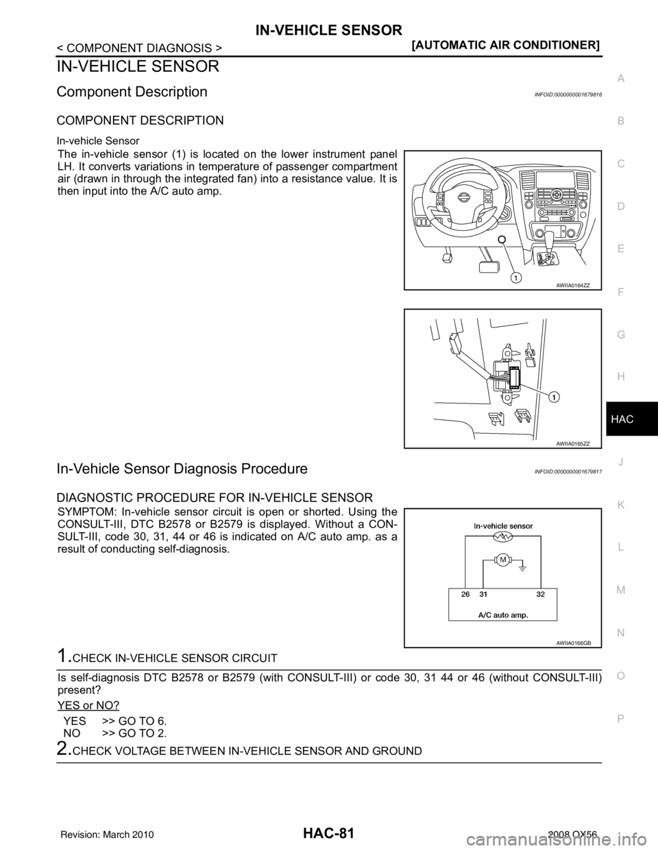 INFINITI QX56 2008  Factory Service Manual IN-VEHICLE SENSORHAC-81
< COMPONENT DIAGNOSIS > [AUTOMATIC AIR CONDITIONER]
C
D
E
F
G H
J
K L
M A
B
HAC
N
O P
IN-VEHICLE SENSOR
Component DescriptionINFOID:0000000001679816
COMPONENT DESCRIPTION
In-ve