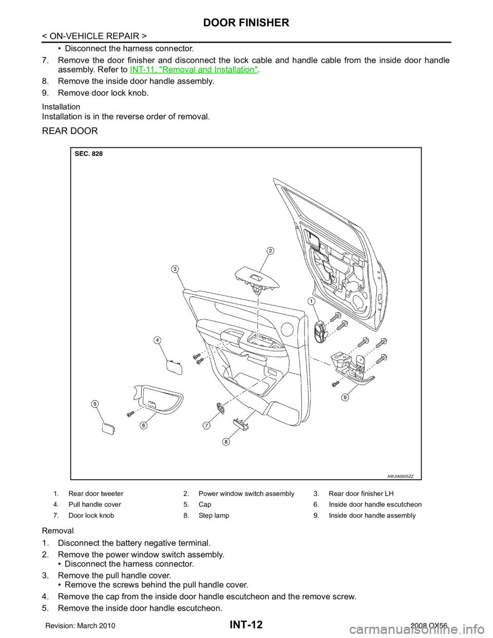 INFINITI QX56 2008  Factory Service Manual INT-12
< ON-VEHICLE REPAIR >
DOOR FINISHER
• Disconnect the harness connector.
7. Remove the door finisher and disconnect the lock cable and handle cable from the inside door handle assembly. Refer 