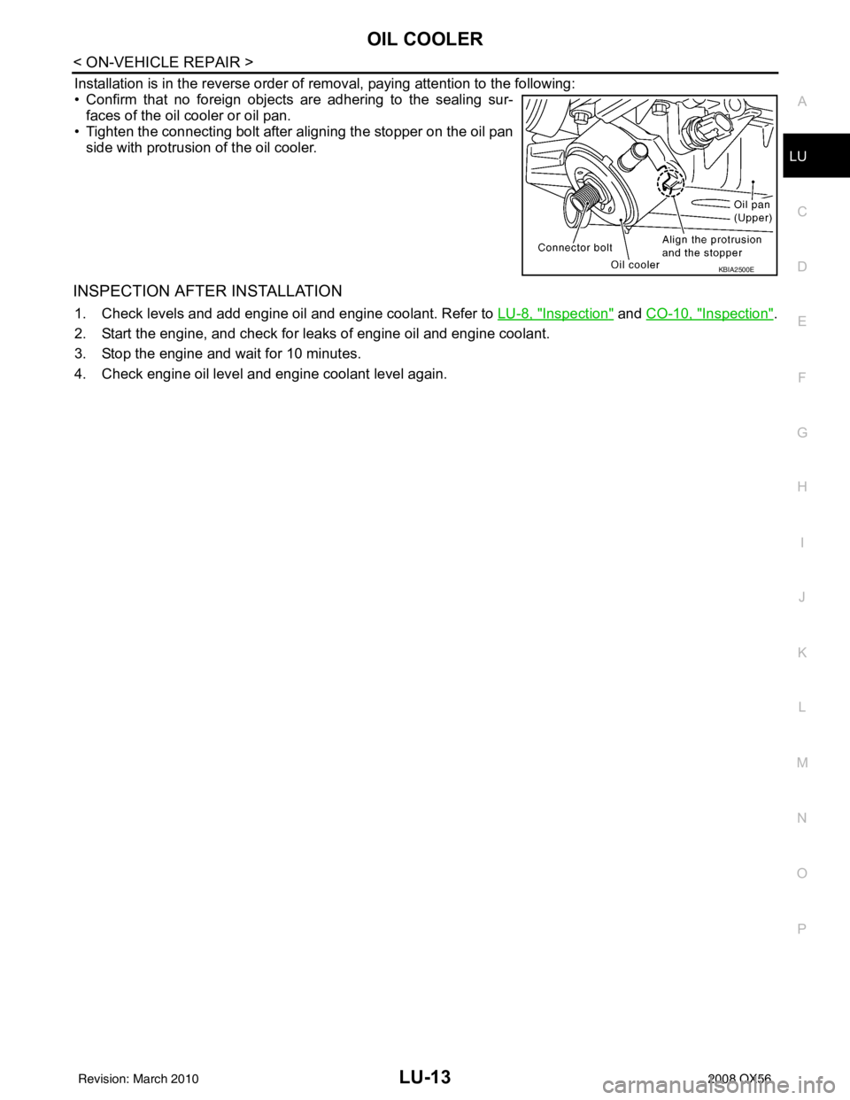 INFINITI QX56 2008  Factory Service Manual OIL COOLERLU-13
< ON-VEHICLE REPAIR >
C
DE
F
G H
I
J
K L
M A
LU
NP
O
Installation is in the reverse order of removal, paying attention to the following:
• Confirm that no foreign objects are adherin