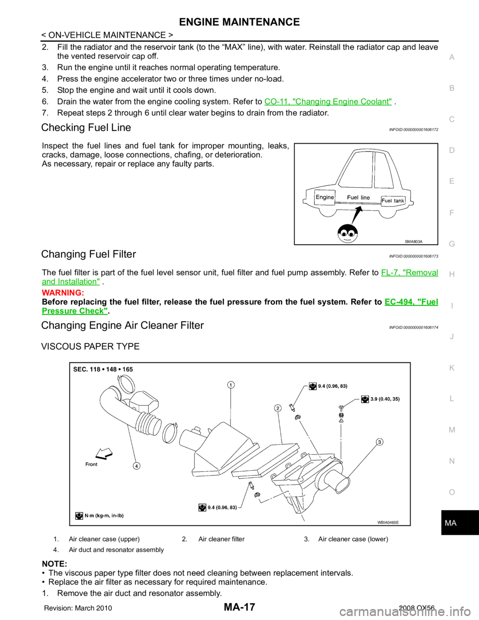 INFINITI QX56 2008  Factory Service Manual ENGINE MAINTENANCEMA-17
< ON-VEHICLE MAINTENANCE >
C
DE
F
G H
I
J
K L
M B
MA
N
O A
2. Fill the radiator and the reservoir tank (to the “MAX”
 line), with water. Reinstall the radiator cap and leav