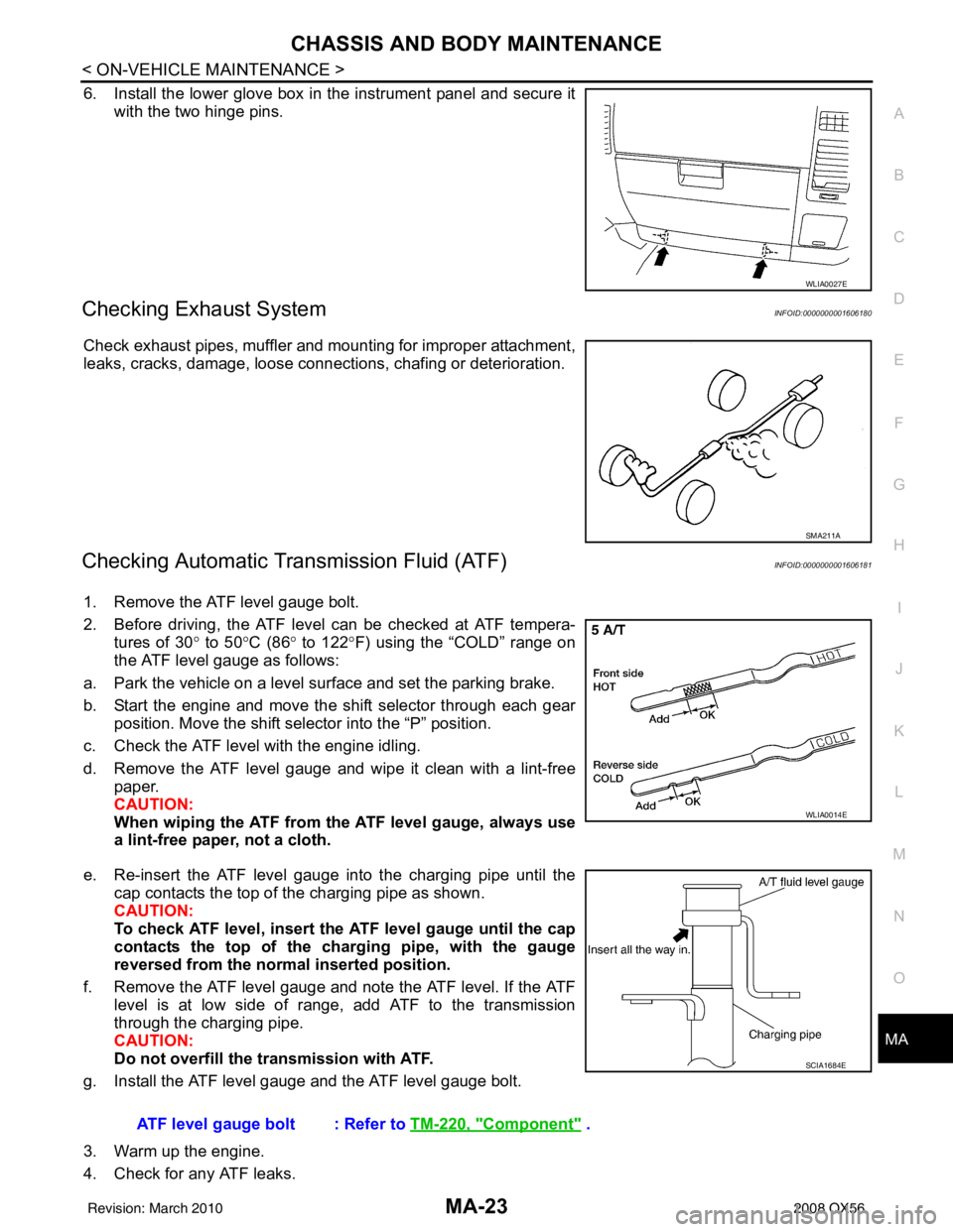 INFINITI QX56 2008  Factory Service Manual CHASSIS AND BODY MAINTENANCEMA-23
< ON-VEHICLE MAINTENANCE >
C
DE
F
G H
I
J
K L
M B
MA
N
O A
6. Install the lower glove box in the instrument panel and secure it
with the two hinge pins.
Checking Exha