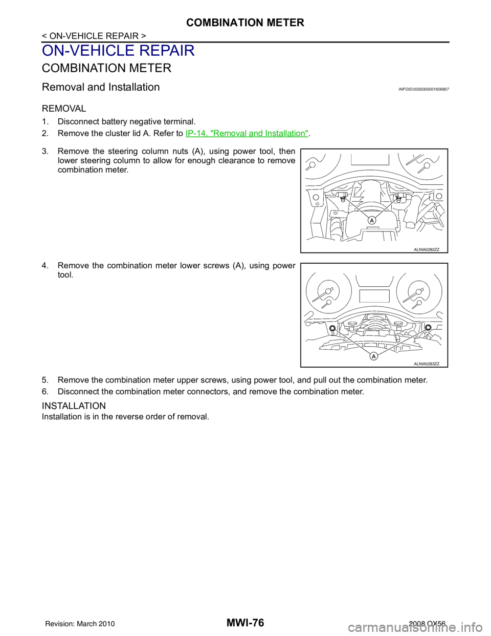 INFINITI QX56 2008  Factory Service Manual MWI-76
< ON-VEHICLE REPAIR >
COMBINATION METER
ON-VEHICLE REPAIR
COMBINATION METER
Removal and InstallationINFOID:0000000001609807
REMOVAL
1. Disconnect battery negative terminal.
2. Remove the cluste