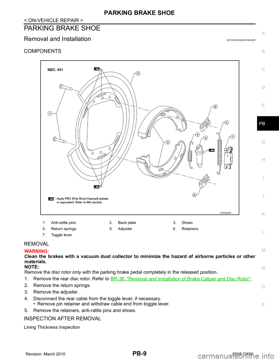 INFINITI QX56 2008  Factory Service Manual PARKING BRAKE SHOEPB-9
< ON-VEHICLE REPAIR >
C
DE
G H
I
J
K L
M A
B
PB
N
O P
PARKING BRAKE SHOE
Removal and InstallationINFOID:0000000001604539
COMPONENTS
REMOVAL
WARNING:
Clean the brakes with a vacu