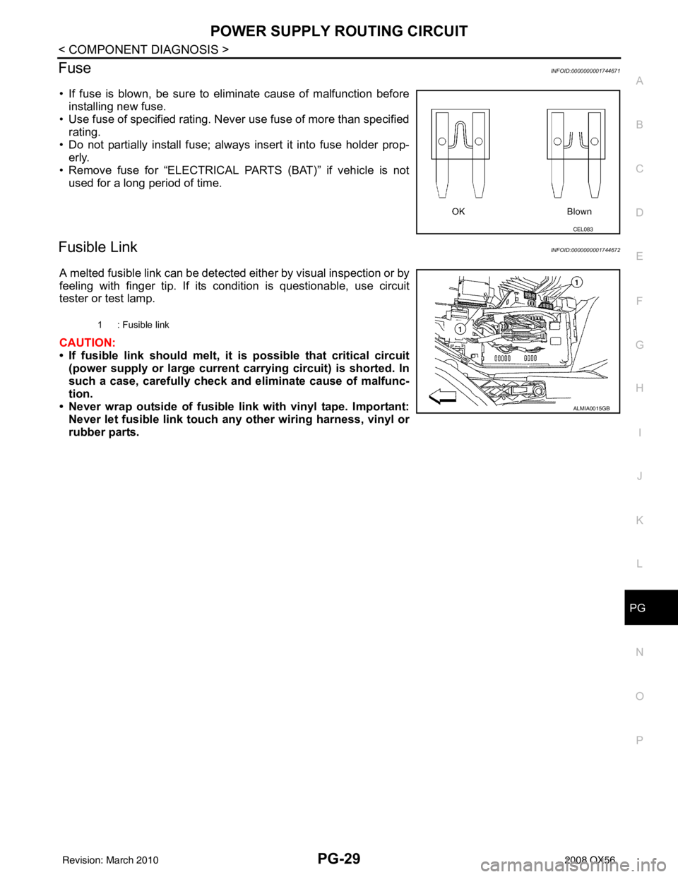 INFINITI QX56 2008 Factory Service Manual PG
POWER SUPPLY ROUTING CIRCUITPG-29
< COMPONENT DIAGNOSIS >
C
DE
F
G H
I
J
K L
B A
O P
N
FuseINFOID:0000000001744671
• If fuse is blown, be sure to eliminate cause of malfunction before
installing INFINITI QX56 2008 Factory Service Manual PG
POWER SUPPLY ROUTING CIRCUITPG-29
< COMPONENT DIAGNOSIS >
C
DE
F
G H
I
J
K L
B A
O P
N
FuseINFOID:0000000001744671
• If fuse is blown, be sure to eliminate cause of malfunction before
installing
