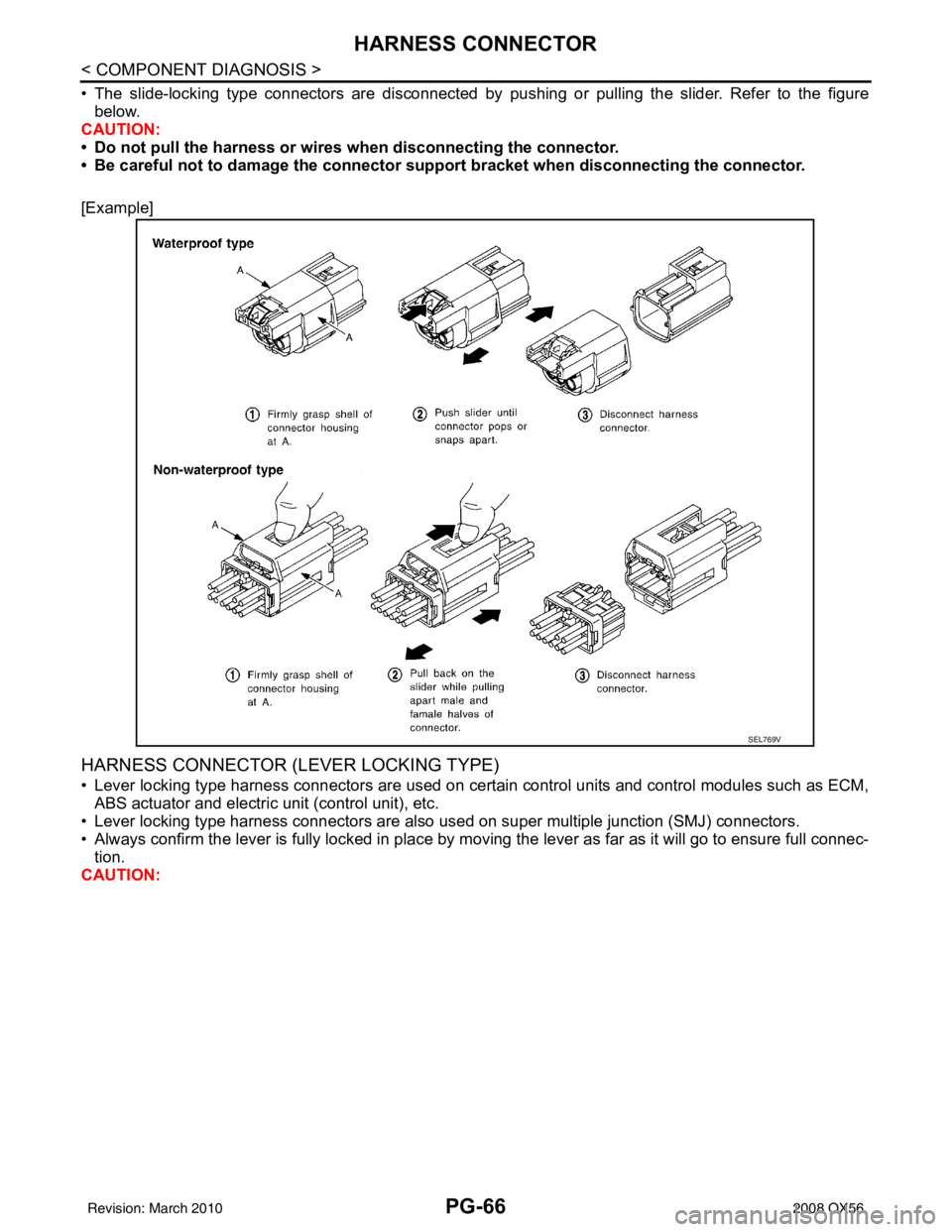 INFINITI QX56 2008  Factory Service Manual PG-66
< COMPONENT DIAGNOSIS >
HARNESS CONNECTOR
• The slide-locking type connectors are disconnected by pushing or pulling the slider. Refer to the figure
below.
CAUTION:
• Do not pull the harness