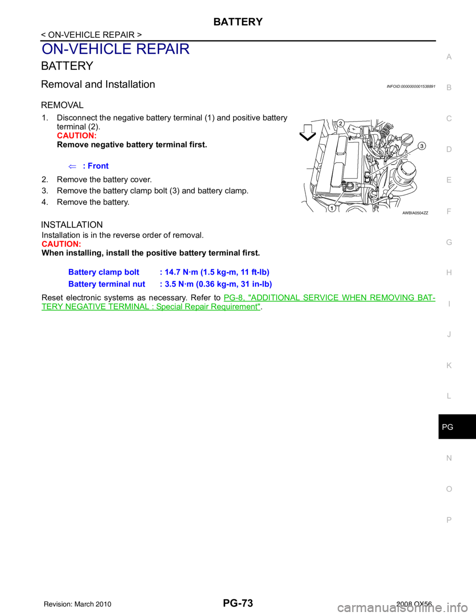 INFINITI QX56 2008  Factory Service Manual PG
BATTERYPG-73
< ON-VEHICLE REPAIR >
C
DE
F
G H
I
J
K L
B A
O P
N
ON-VEHICLE REPAIR
BATTERY
Removal and InstallationINFOID:0000000001538891
REMOVAL
1. Disconnect the negative battery terminal (1) and