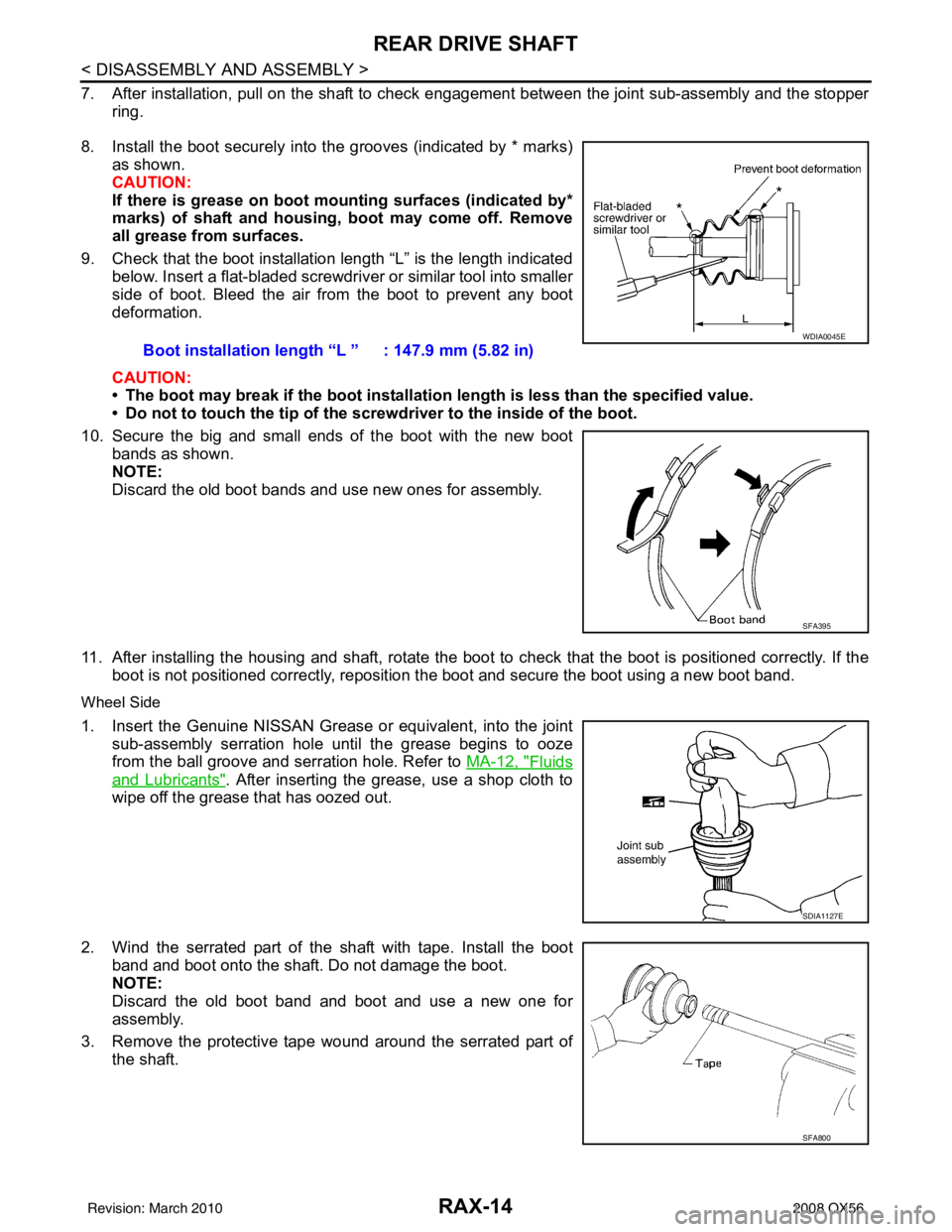 INFINITI QX56 2008 Factory Service Manual RAX-14
< DISASSEMBLY AND ASSEMBLY >
REAR DRIVE SHAFT
7. After installation, pull on the shaft to check engagement between the joint sub-assembly and the stopper
ring.
8. Install the boot securely into INFINITI QX56 2008 Factory Service Manual RAX-14
< DISASSEMBLY AND ASSEMBLY >
REAR DRIVE SHAFT
7. After installation, pull on the shaft to check engagement between the joint sub-assembly and the stopper
ring.
8. Install the boot securely into