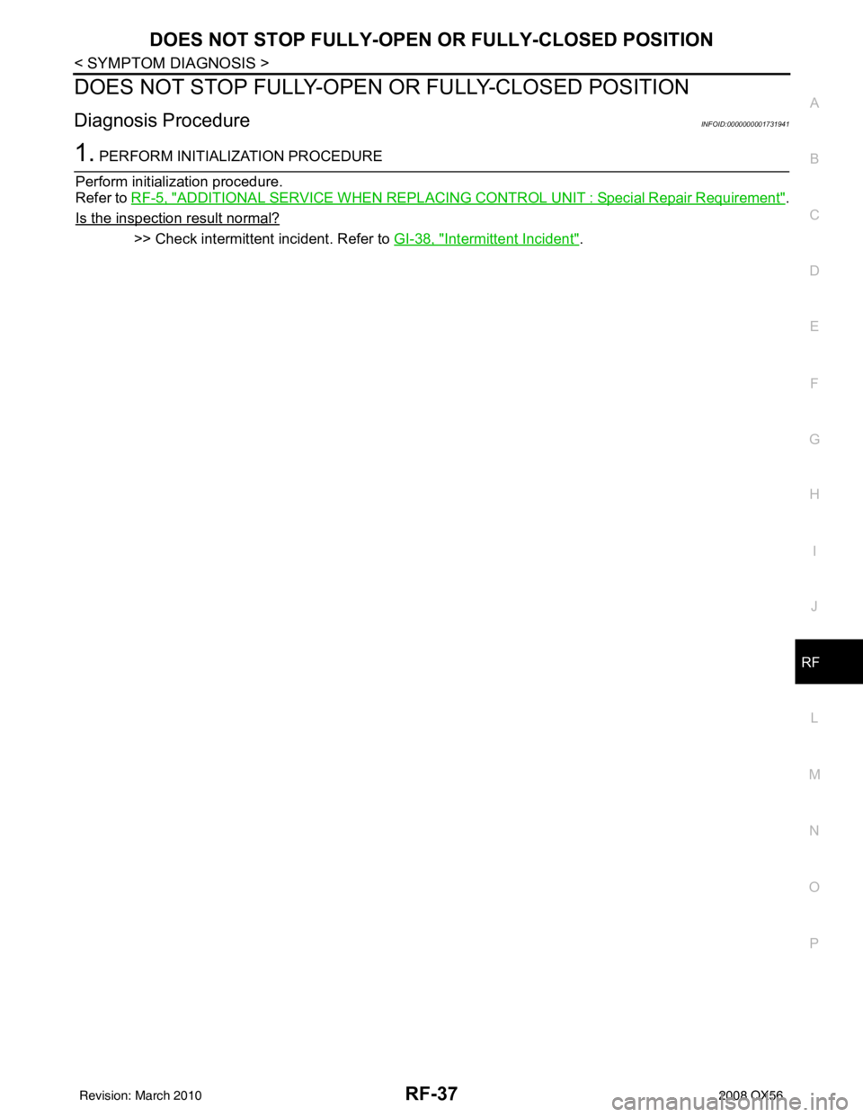 INFINITI QX56 2008  Factory Service Manual DOES NOT STOP FULLY-OPEN OR FULLY-CLOSED POSITION
RF-37
< SYMPTOM DIAGNOSIS >
C
D E
F
G H
I
J
L
M A
B
RF
N
O P
DOES NOT STOP FULLY-OPEN  OR FULLY-CLOSED POSITION
Diagnosis ProcedureINFOID:000000000173
