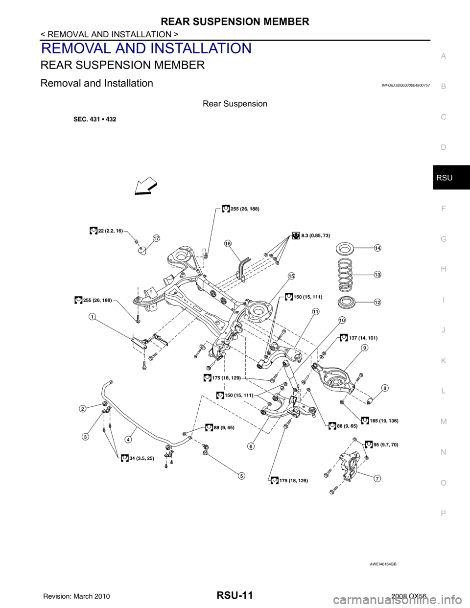 INFINITI QX56 2008  Factory Service Manual REAR SUSPENSION MEMBERRSU-11
< REMOVAL AND INSTALLATION >
C
DF
G H
I
J
K L
M A
B
RSU
N
O P
REMOVAL AND INSTALLATION
REAR SUSPENSION MEMBER
Removal and InstallationINFOID:0000000004900757
Rear Suspensi
