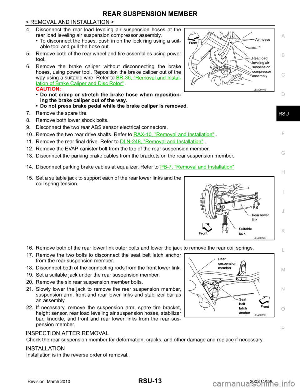 INFINITI QX56 2008  Factory Service Manual REAR SUSPENSION MEMBERRSU-13
< REMOVAL AND INSTALLATION >
C
DF
G H
I
J
K L
M A
B
RSU
N
O P
4. Disconnect the rear load leveling air suspension hoses at the rear load leveling air suspension compressor