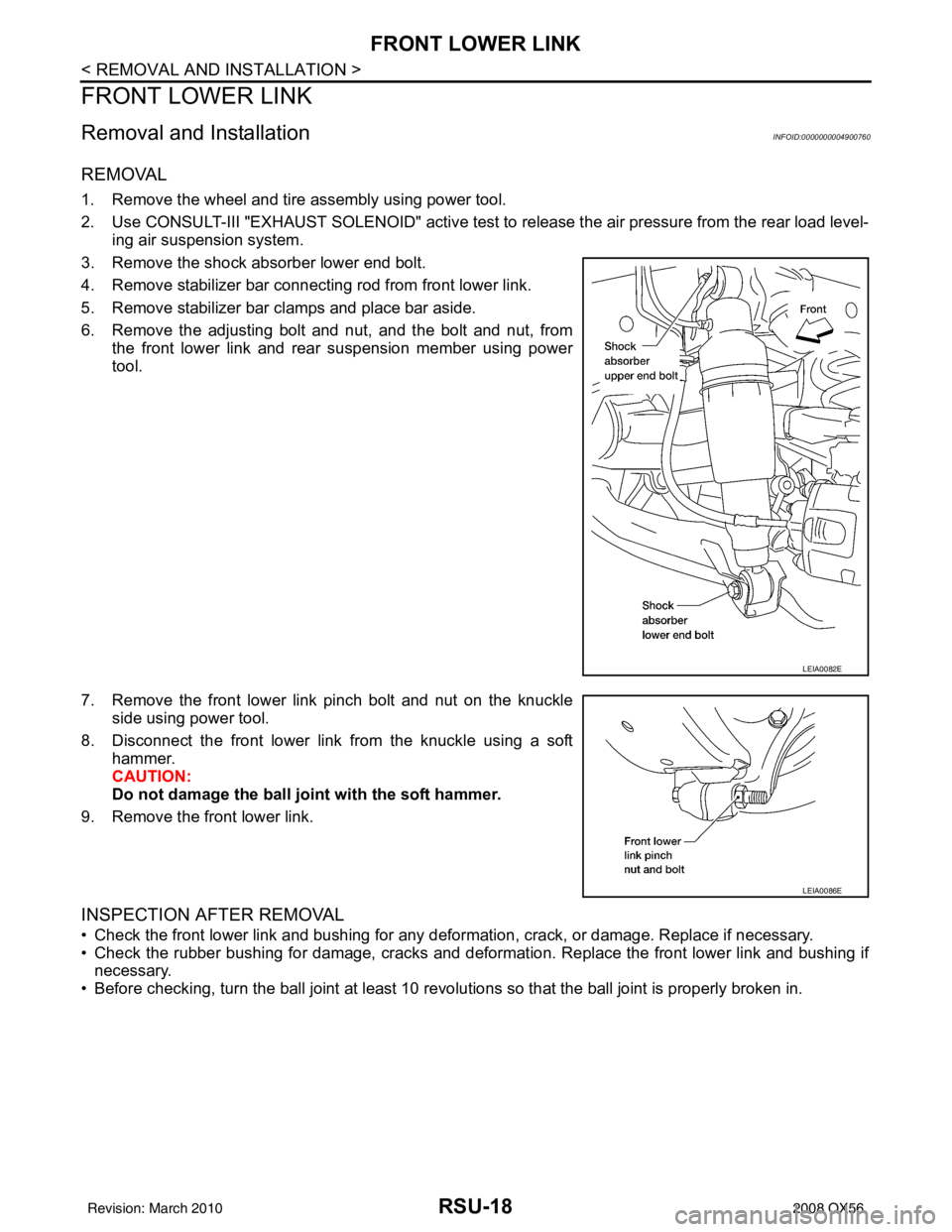 INFINITI QX56 2008 Factory Service Manual RSU-18
< REMOVAL AND INSTALLATION >
FRONT LOWER LINK
FRONT LOWER LINK
Removal and InstallationINFOID:0000000004900760
REMOVAL
1. Remove the wheel and tire assembly using power tool.
2. Use CONSULT-III INFINITI QX56 2008 Factory Service Manual RSU-18
< REMOVAL AND INSTALLATION >
FRONT LOWER LINK
FRONT LOWER LINK
Removal and InstallationINFOID:0000000004900760
REMOVAL
1. Remove the wheel and tire assembly using power tool.
2. Use CONSULT-III
