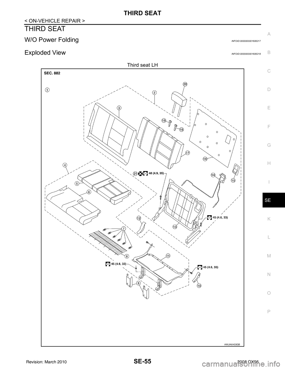 INFINITI QX56 2008  Factory Service Manual THIRD SEATSE-55
< ON-VEHICLE REPAIR >
C
DE
F
G H
I
K L
M A
B
SE
N
O P
THIRD SEAT
W/O Power FoldingINFOID:0000000001606217
Exploded ViewINFOID:0000000001606218
Third seat LH
AWJIA0433GB
Revision: March
