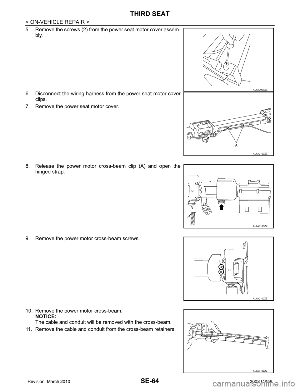 INFINITI QX56 2008  Factory Service Manual SE-64
< ON-VEHICLE REPAIR >
THIRD SEAT
5. Remove the screws (2) from the power seat motor cover assem-bly.
6. Disconnect the wiring harness from the power seat motor cover clips.
7. Remove the power s