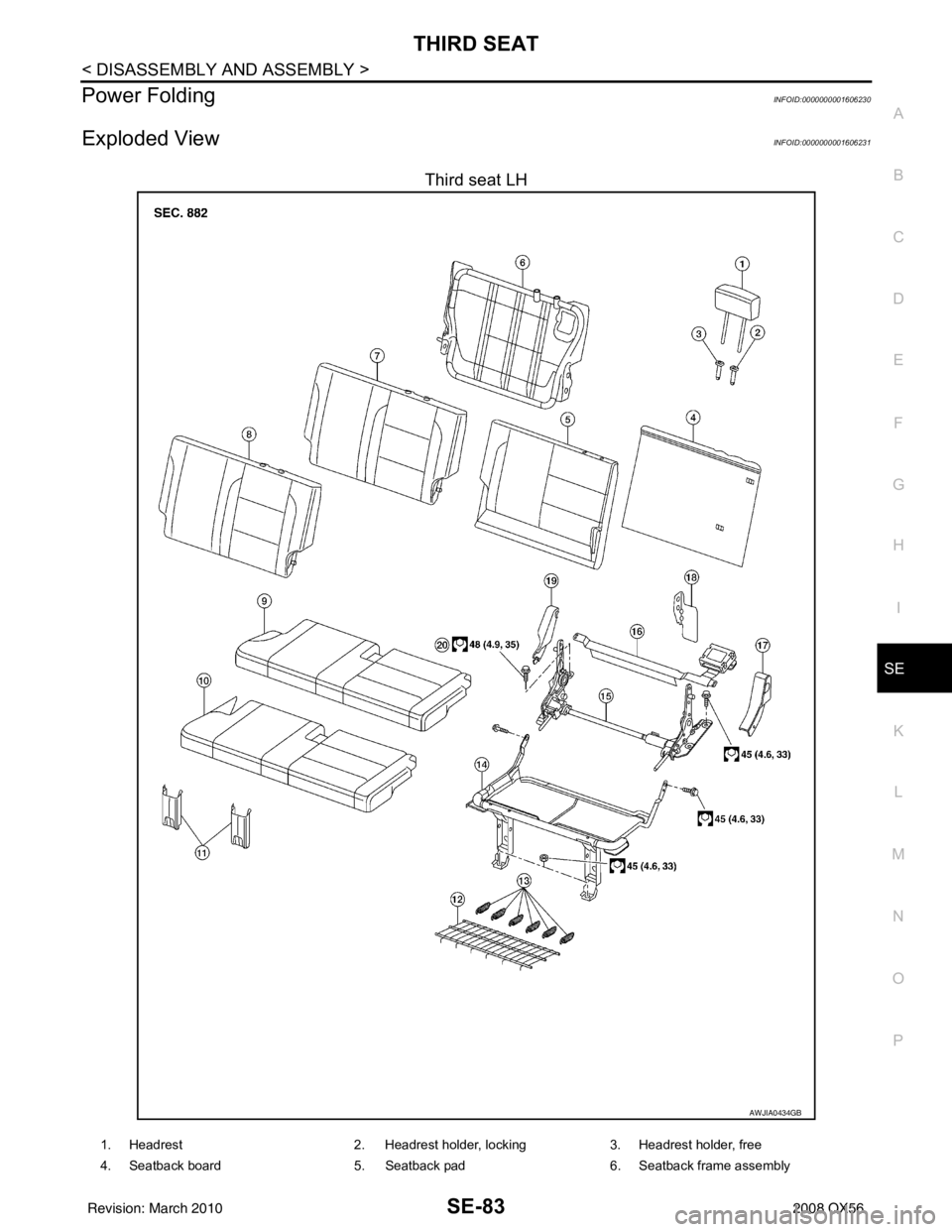 INFINITI QX56 2008  Factory Service Manual THIRD SEATSE-83
< DISASSEMBLY AND ASSEMBLY >
C
DE
F
G H
I
K L
M A
B
SE
N
O P
Power FoldingINFOID:0000000001606230
Exploded ViewINFOID:0000000001606231
Third seat LH
AWJIA0434GB
1. Headrest  2. Headres