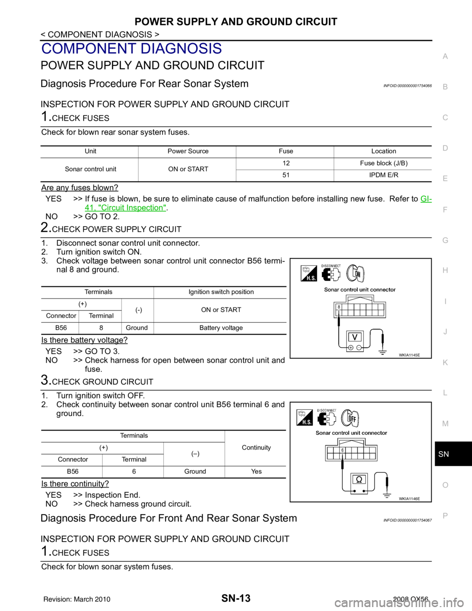 INFINITI QX56 2008 Factory Service Manual SN
POWER SUPPLY AND GROUND CIRCUITSN-13
< COMPONENT DIAGNOSIS >
C
DE
F
G H
I
J
K L
M B A
O P
COMPONENT DIAGNOSIS
POWER SUPPLY AND GROUND CIRCUIT
Diagnosis Procedure Fo r Rear Sonar SystemINFOID:000000 INFINITI QX56 2008 Factory Service Manual SN
POWER SUPPLY AND GROUND CIRCUITSN-13
< COMPONENT DIAGNOSIS >
C
DE
F
G H
I
J
K L
M B A
O P
COMPONENT DIAGNOSIS
POWER SUPPLY AND GROUND CIRCUIT
Diagnosis Procedure Fo r Rear Sonar SystemINFOID:000000
