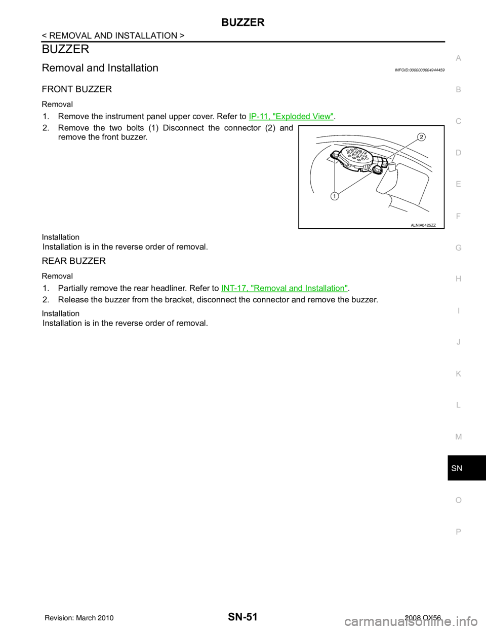 INFINITI QX56 2008  Factory Service Manual SN
BUZZERSN-51
< REMOVAL AND INSTALLATION >
C
DE
F
G H
I
J
K L
M B A
O P
BUZZER
Removal and InstallationINFOID:0000000004944459
FRONT BUZZER
Removal
1. Remove the instrument panel upper cover. Refer t
