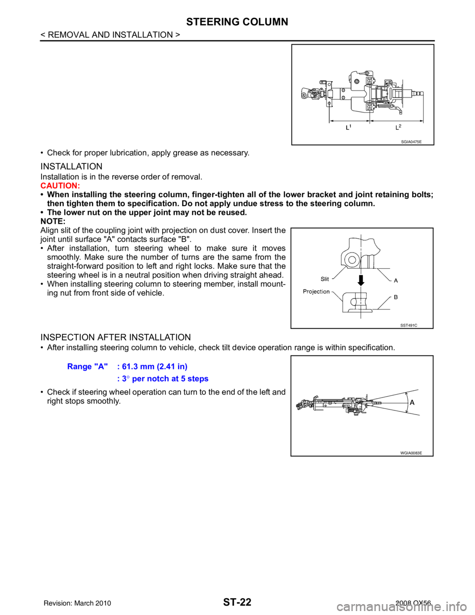 INFINITI QX56 2008 Factory Service Manual ST-22
< REMOVAL AND INSTALLATION >
STEERING COLUMN
• Check for proper lubrication, apply grease as necessary.
INSTALLATION
Installation is in the reverse order of removal.
CAUTION:
• When installi INFINITI QX56 2008 Factory Service Manual ST-22
< REMOVAL AND INSTALLATION >
STEERING COLUMN
• Check for proper lubrication, apply grease as necessary.
INSTALLATION
Installation is in the reverse order of removal.
CAUTION:
• When installi
