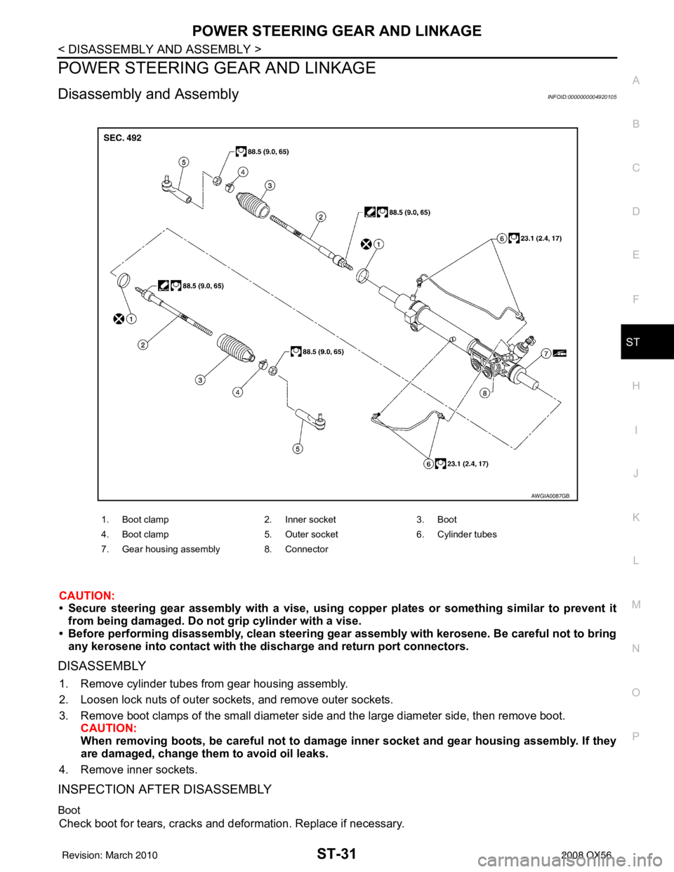 INFINITI QX56 2008 Factory Service Manual POWER STEERING GEAR AND LINKAGEST-31
< DISASSEMBLY AND ASSEMBLY >
C
DE
F
H I
J
K L
M A
B
ST
N
O P
POWER STEERING GEAR AND LINKAGE
Disassembly and AssemblyINFOID:0000000004920105
CAUTION:
• Secure st INFINITI QX56 2008 Factory Service Manual POWER STEERING GEAR AND LINKAGEST-31
< DISASSEMBLY AND ASSEMBLY >
C
DE
F
H I
J
K L
M A
B
ST
N
O P
POWER STEERING GEAR AND LINKAGE
Disassembly and AssemblyINFOID:0000000004920105
CAUTION:
• Secure st