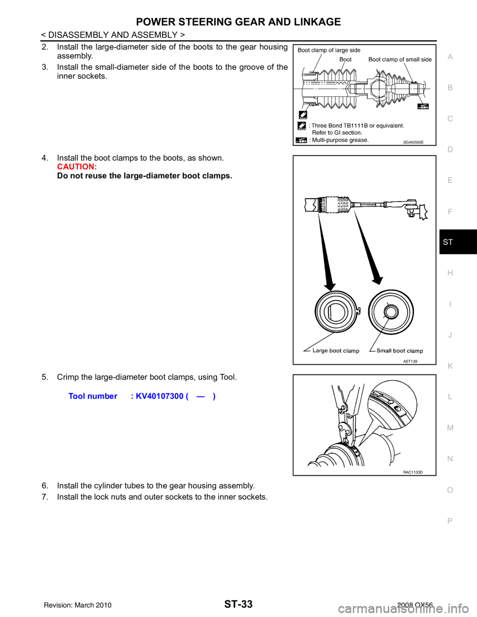 INFINITI QX56 2008  Factory Service Manual POWER STEERING GEAR AND LINKAGEST-33
< DISASSEMBLY AND ASSEMBLY >
C
DE
F
H I
J
K L
M A
B
ST
N
O P
2. Install the large-diameter side of the boots to the gear housing assembly.
3. Install the small-dia