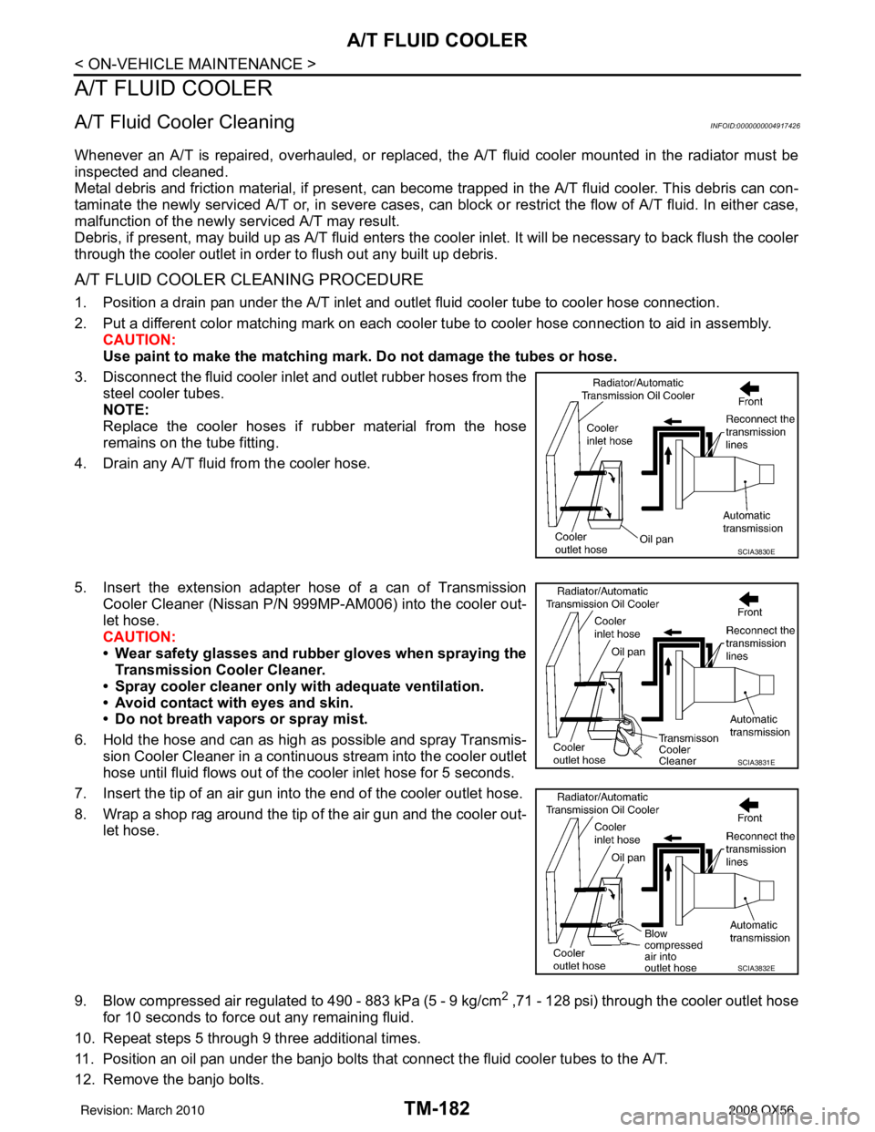 INFINITI QX56 2008  Factory Service Manual TM-182
< ON-VEHICLE MAINTENANCE >
A/T FLUID COOLER
A/T FLUID COOLER
A/T Fluid Cooler CleaningINFOID:0000000004917426
Whenever an A/T is repaired, overhauled, or replaced, the A/T fluid cooler mounted 