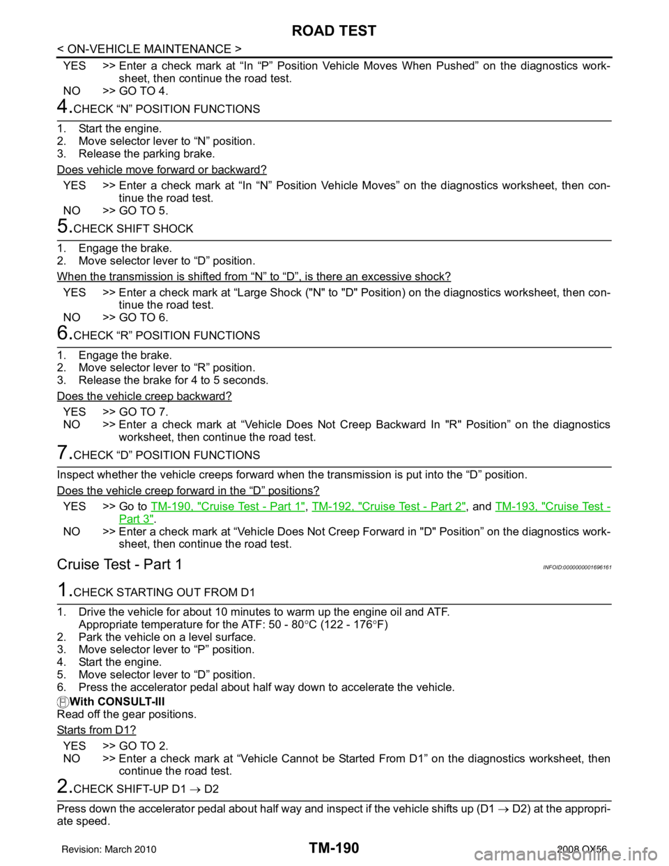 INFINITI QX56 2008  Factory Service Manual TM-190
< ON-VEHICLE MAINTENANCE >
ROAD TEST
YES >> Enter a check mark at “In “P” Position Vehicle Moves When Pushed” on the diagnostics work-sheet, then continue the road test.
NO >> GO TO 4. 
