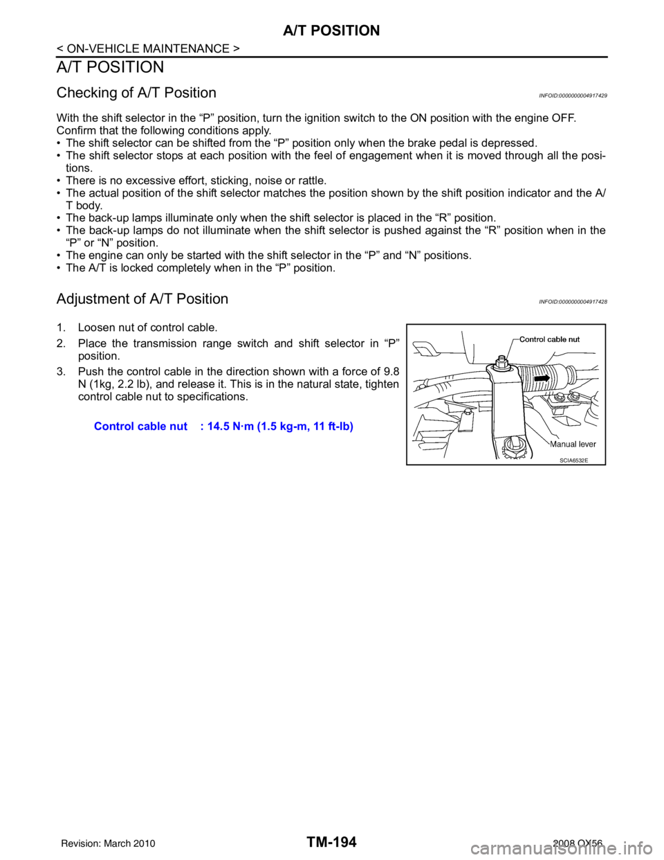 INFINITI QX56 2008  Factory Service Manual TM-194
< ON-VEHICLE MAINTENANCE >
A/T POSITION
A/T POSITION
Checking of A/T PositionINFOID:0000000004917429
With the shift selector in the “P” position, turn the ignition switch to the ON position