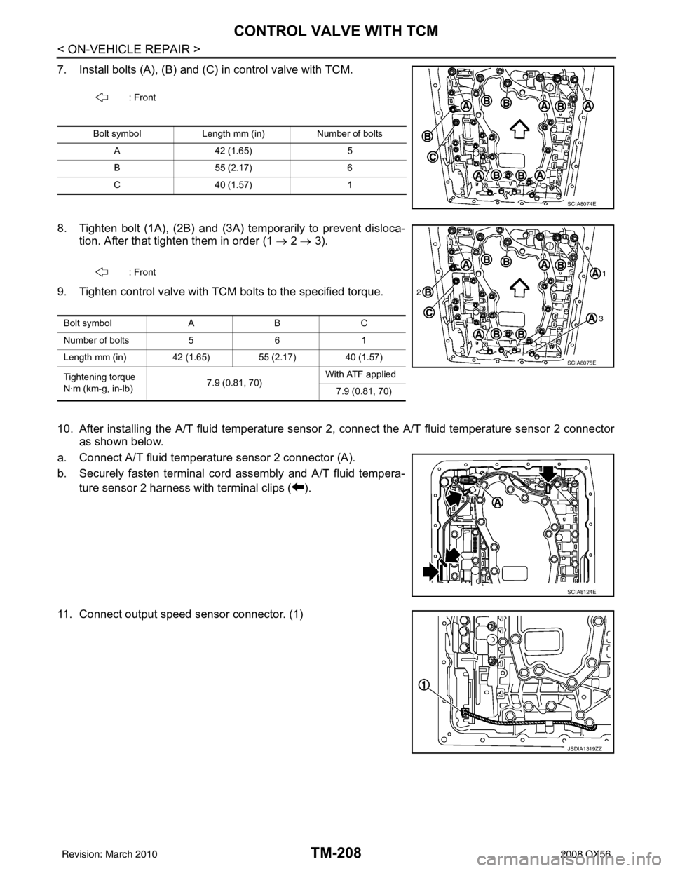 INFINITI QX56 2008  Factory Service Manual TM-208
< ON-VEHICLE REPAIR >
CONTROL VALVE WITH TCM
7. Install bolts (A), (B) and (C) in control valve with TCM.
8. Tighten bolt (1A), (2B) and (3A) temporarily to prevent disloca-tion. After that tig