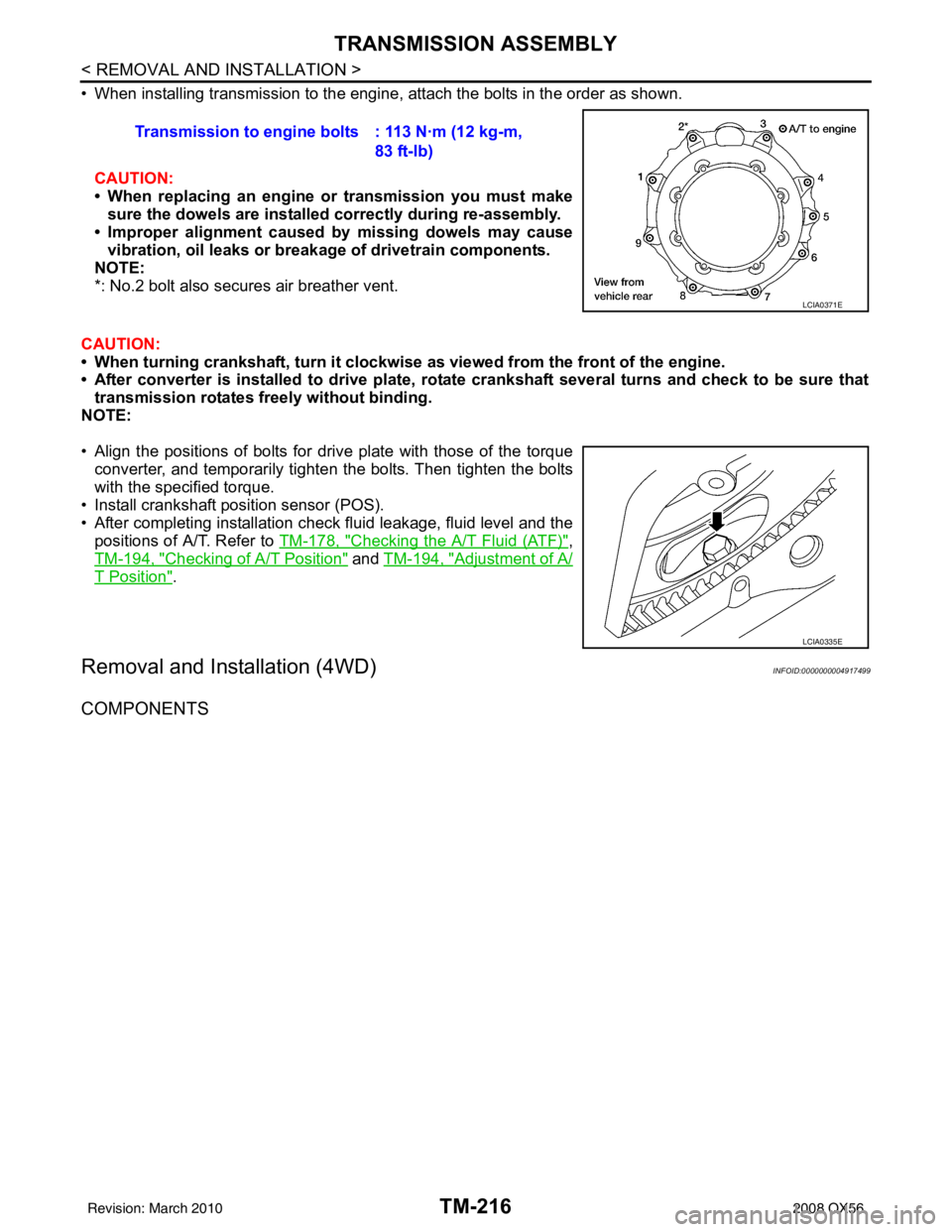 INFINITI QX56 2008  Factory Service Manual TM-216
< REMOVAL AND INSTALLATION >
TRANSMISSION ASSEMBLY
• When installing transmission to the engine, attach the bolts in the order as shown.CAUTION:
• When replacing an engine or  transmission 