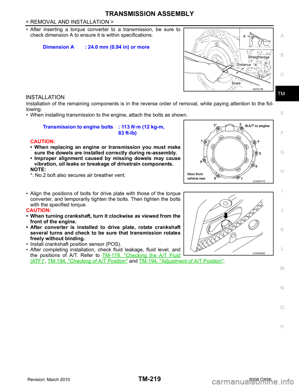 INFINITI QX56 2008  Factory Service Manual TRANSMISSION ASSEMBLYTM-219
< REMOVAL AND INSTALLATION >
CEF
G H
I
J
K L
M A
B
TM
N
O P
• After inserting a torque converter to a transmission, be sure to check dimension A to ensure it is within sp