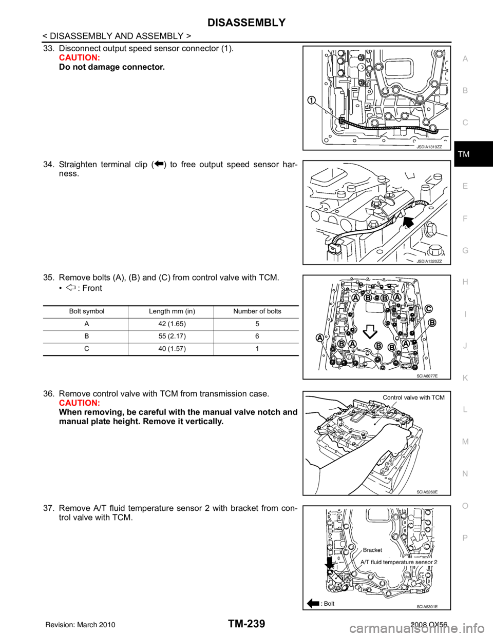 INFINITI QX56 2008  Factory Service Manual DISASSEMBLYTM-239
< DISASSEMBLY AND ASSEMBLY >
CEF
G H
I
J
K L
M A
B
TM
N
O P
33. Disconnect output speed sensor connector (1). CAUTION:
Do not damage connector.
34. Straighten terminal clip ( ) to fr