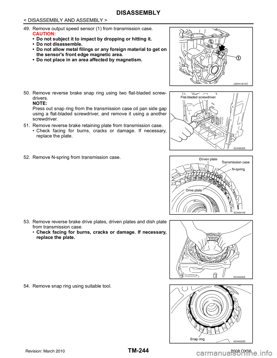 INFINITI QX56 2008 Factory Service Manual TM-244
< DISASSEMBLY AND ASSEMBLY >
DISASSEMBLY
49. Remove output speed sensor (1) from transmission case.
CAUTION:
• Do not subject it to impact by dropping or hitting it.
• Do not disassemble.
INFINITI QX56 2008 Factory Service Manual TM-244
< DISASSEMBLY AND ASSEMBLY >
DISASSEMBLY
49. Remove output speed sensor (1) from transmission case.
CAUTION:
• Do not subject it to impact by dropping or hitting it.
• Do not disassemble.