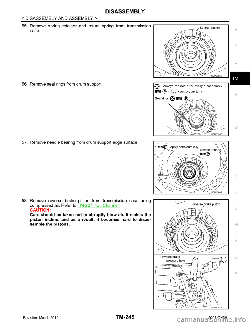 INFINITI QX56 2008  Factory Service Manual DISASSEMBLYTM-245
< DISASSEMBLY AND ASSEMBLY >
CEF
G H
I
J
K L
M A
B
TM
N
O P
55. Remove spring retainer and return spring from transmission case.
56. Remove seal rings from drum support.
57. Remove n