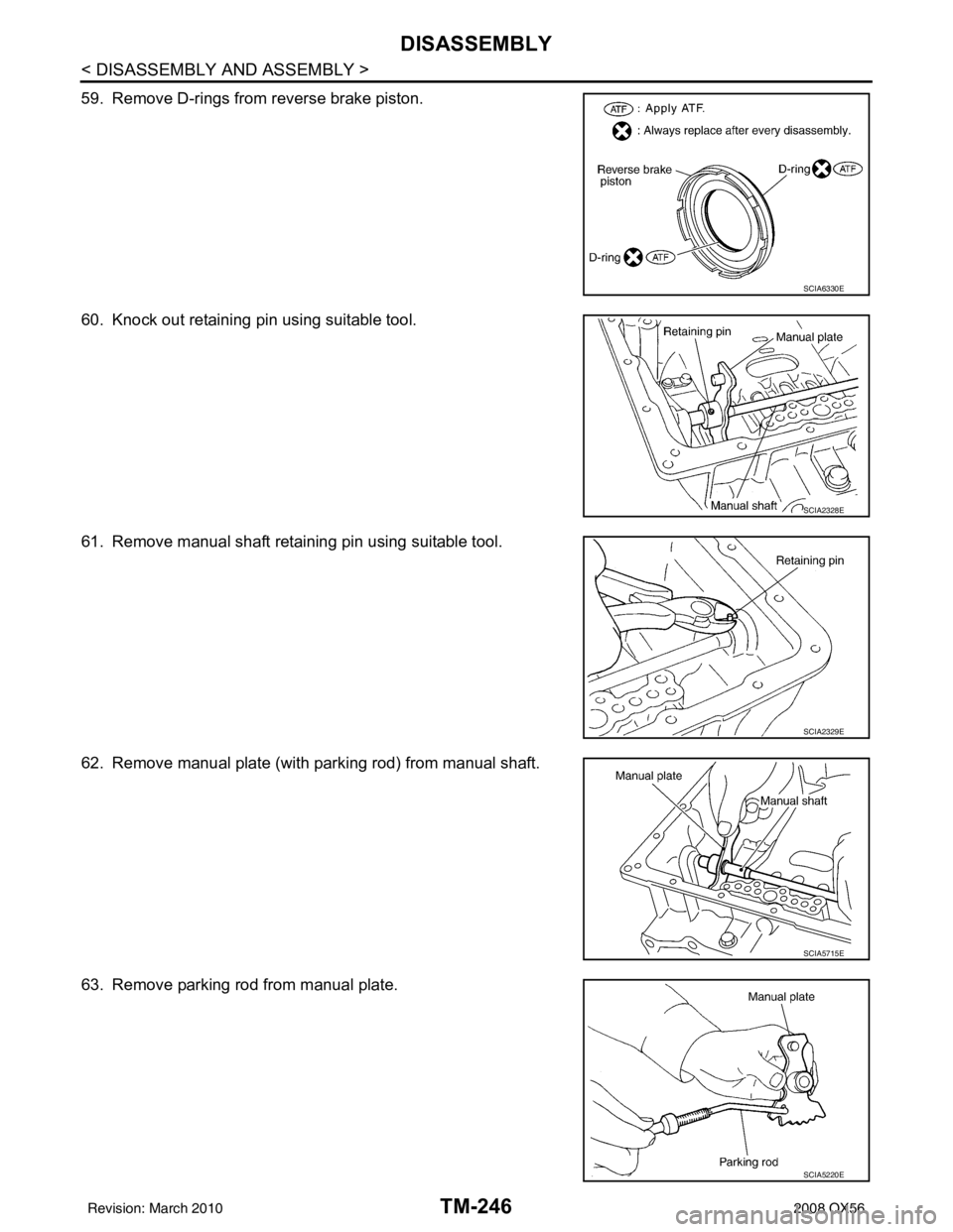 INFINITI QX56 2008  Factory Service Manual TM-246
< DISASSEMBLY AND ASSEMBLY >
DISASSEMBLY
59. Remove D-rings from reverse brake piston.
60. Knock out retaining pin using suitable tool.
61. Remove manual shaft retaining pin using suitable tool