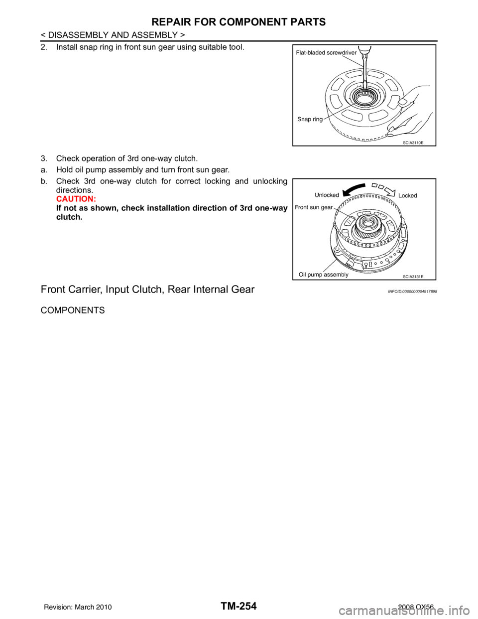 INFINITI QX56 2008  Factory Service Manual TM-254
< DISASSEMBLY AND ASSEMBLY >
REPAIR FOR COMPONENT PARTS
2. Install snap ring in front sun gear using suitable tool.
3. Check operation of 3rd one-way clutch.
a. Hold oil pump assembly and turn 