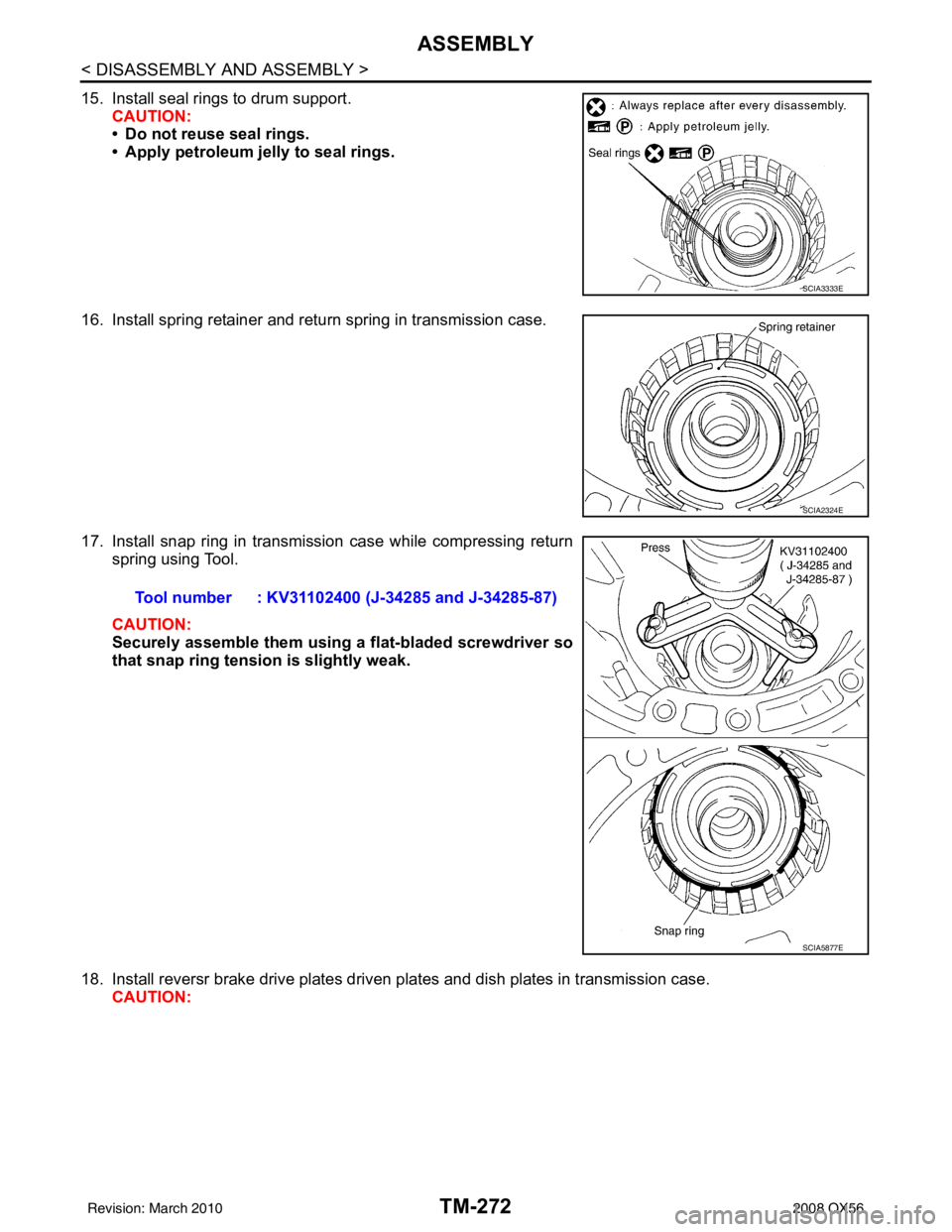 INFINITI QX56 2008  Factory Service Manual TM-272
< DISASSEMBLY AND ASSEMBLY >
ASSEMBLY
15. Install seal rings to drum support.CAUTION:
• Do not reuse seal rings.
• Apply petroleum jelly to seal rings.
16. Install spring retainer and retur