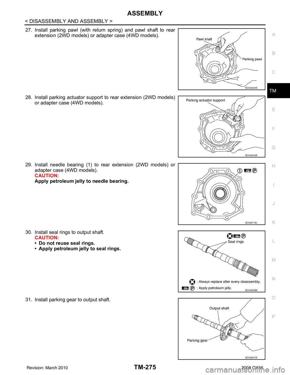 INFINITI QX56 2008  Factory Service Manual ASSEMBLYTM-275
< DISASSEMBLY AND ASSEMBLY >
CEF
G H
I
J
K L
M A
B
TM
N
O P
27. Install parking pawl (with return spring) and pawl shaft to rear extension (2WD models) or adapter case (4WD models).
28.