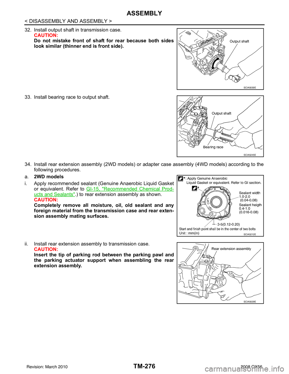 INFINITI QX56 2008  Factory Service Manual TM-276
< DISASSEMBLY AND ASSEMBLY >
ASSEMBLY
32. Install output shaft in transmission case.CAUTION:
Do not mistake front of shaft for rear because both sides
look similar (thinner end is front side).
