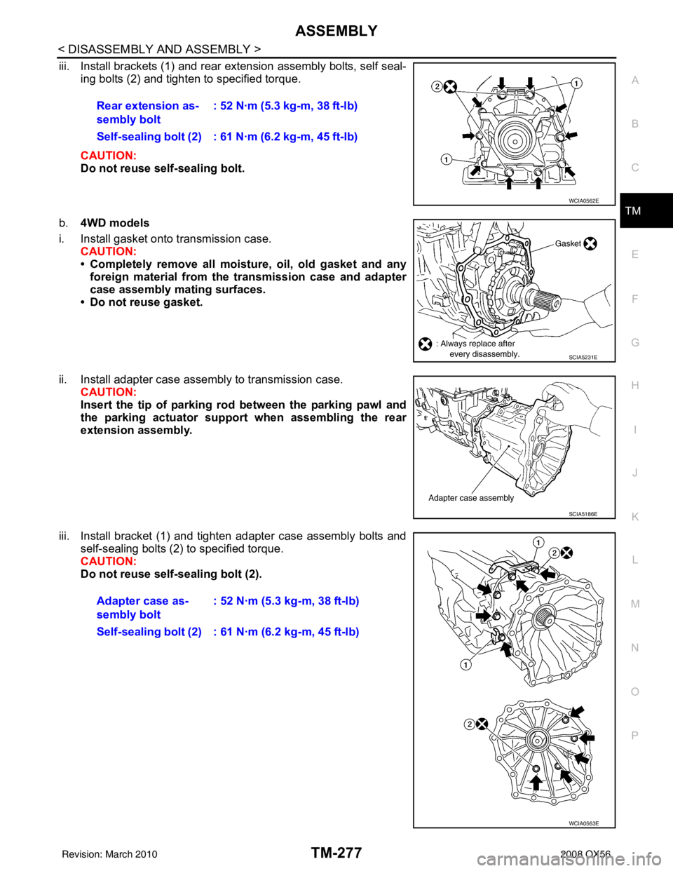 INFINITI QX56 2008 Factory Service Manual ASSEMBLYTM-277
< DISASSEMBLY AND ASSEMBLY >
CEF
G H
I
J
K L
M A
B
TM
N
O P
iii. Install brackets (1) and rear extension assembly bolts, self seal- ing bolts (2) and tighten to specified torque.
CAUTI INFINITI QX56 2008 Factory Service Manual ASSEMBLYTM-277
< DISASSEMBLY AND ASSEMBLY >
CEF
G H
I
J
K L
M A
B
TM
N
O P
iii. Install brackets (1) and rear extension assembly bolts, self seal- ing bolts (2) and tighten to specified torque.
CAUTI