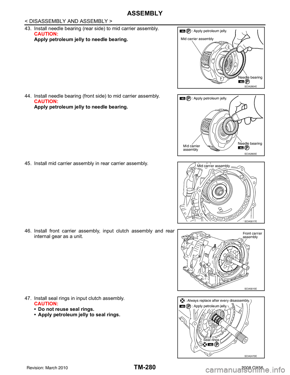 INFINITI QX56 2008  Factory Service Manual TM-280
< DISASSEMBLY AND ASSEMBLY >
ASSEMBLY
43. Install needle bearing (rear side) to mid carrier assembly.CAUTION:
Apply petroleum jelly to needle bearing.
44. Install needle bearing (front side) to