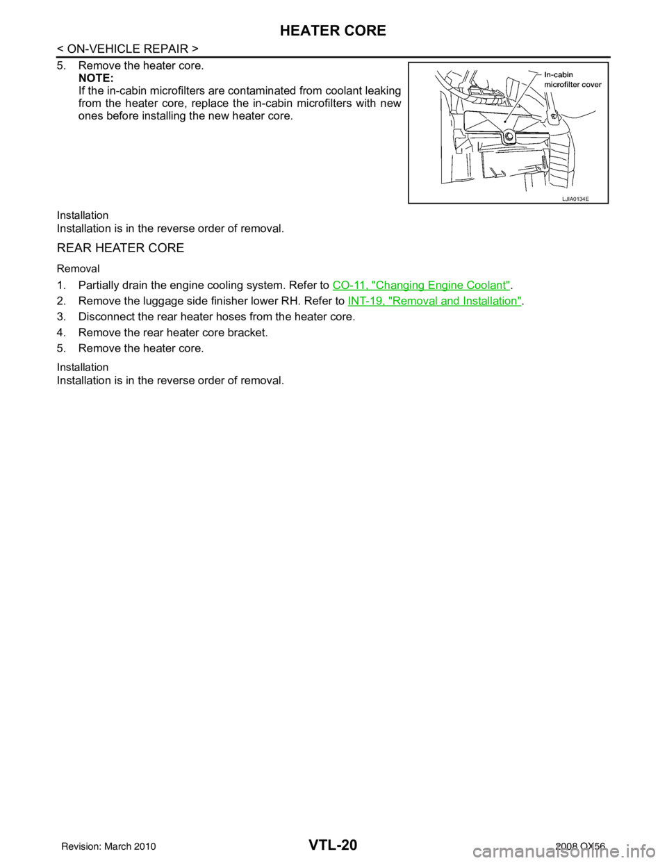 INFINITI QX56 2008  Factory Service Manual VTL-20
< ON-VEHICLE REPAIR >
HEATER CORE
5. Remove the heater core.NOTE:
If the in-cabin microfilters are c ontaminated from coolant leaking
from the heater core, replace the in-cabin microfilters wit
