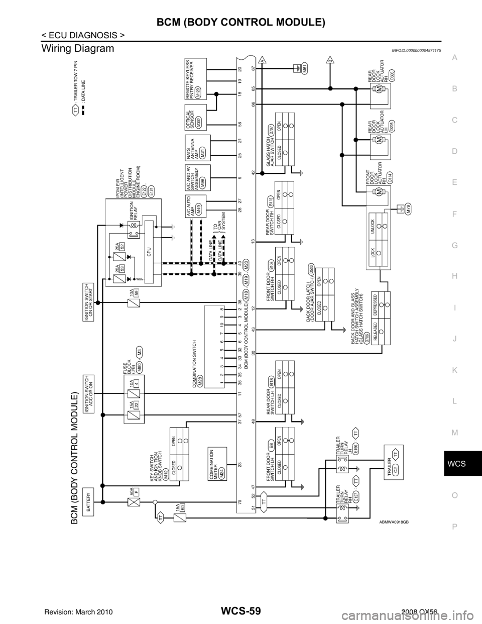INFINITI QX56 2008  Factory Service Manual WCS
BCM (BODY CONTROL MODULE)WCS-59
< ECU DIAGNOSIS >
C
DE
F
G H
I
J
K L
M B A
O P
Wiring DiagramINFOID:0000000004871175
ABMWA0918GB
Revision: March 2010 2008 QX56 