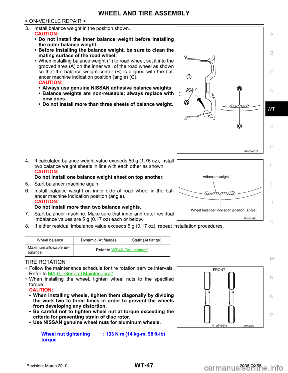 INFINITI QX56 2008 Factory Service Manual WHEEL AND TIRE ASSEMBLYWT-47
< ON-VEHICLE REPAIR >
C
DF
G H
I
J
K L
M A
B
WT
N
O P
3. Install balance weight in the position shown. CAUTION:
• Do not install the inner bala nce weight before install INFINITI QX56 2008 Factory Service Manual WHEEL AND TIRE ASSEMBLYWT-47
< ON-VEHICLE REPAIR >
C
DF
G H
I
J
K L
M A
B
WT
N
O P
3. Install balance weight in the position shown. CAUTION:
• Do not install the inner bala nce weight before install