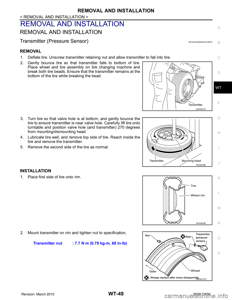 INFINITI QX56 2008  Factory Service Manual REMOVAL AND INSTALLATIONWT-49
< REMOVAL AND INSTALLATION >
C
DF
G H
I
J
K L
M A
B
WT
N
O P
REMOVAL AND INSTALLATION
REMOVAL AND INSTALLATION
Transmitter (Pressure Sensor)INFOID:0000000001534679
REMOVA