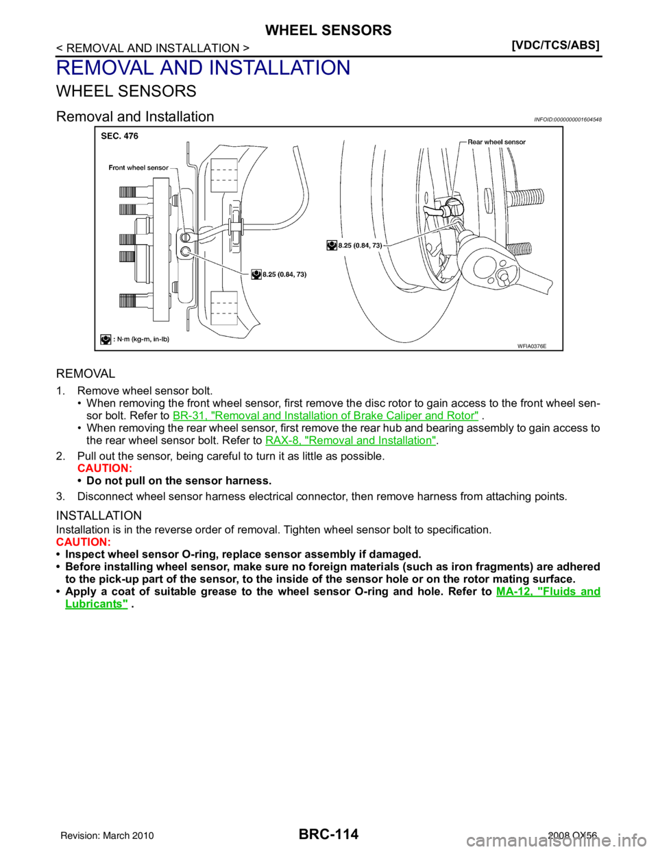INFINITI QX56 2008  Factory Service Manual BRC-114
< REMOVAL AND INSTALLATION >[VDC/TCS/ABS]
WHEEL SENSORS
REMOVAL AND INSTALLATION
WHEEL SENSORS
Removal and InstallationINFOID:0000000001604548
REMOVAL
1. Remove wheel sensor bolt.
• When rem