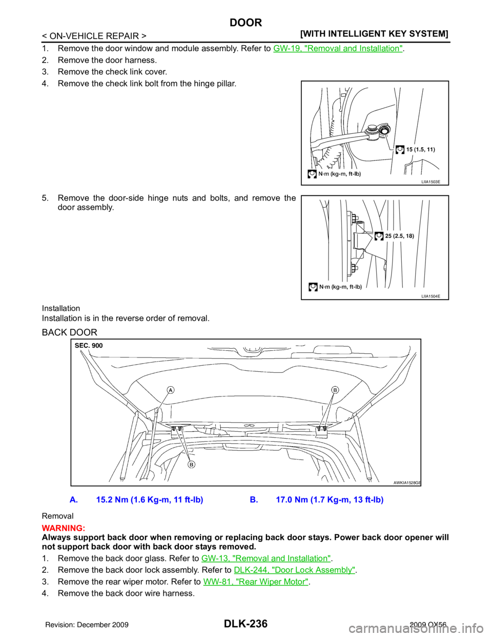 INFINITI QX56 2009  Factory Service Manual DLK-236
< ON-VEHICLE REPAIR >[WITH INTELLIGENT KEY SYSTEM]
DOOR
1. Remove the door window and module assembly. Refer to 
GW-19, "Removal and Installation".
2. Remove the door harness.
3. Remove the ch