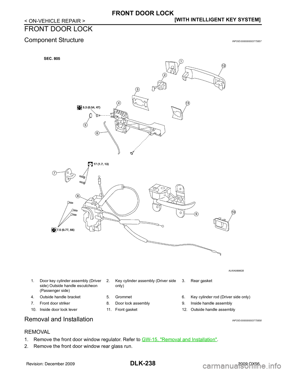 INFINITI QX56 2009  Factory Service Manual DLK-238
< ON-VEHICLE REPAIR >[WITH INTELLIGENT KEY SYSTEM]
FRONT DOOR LOCK
FRONT DOOR LOCK
Component StructureINFOID:0000000003775857
Removal and InstallationINFOID:0000000003775858
REMOVAL
1. Remove 