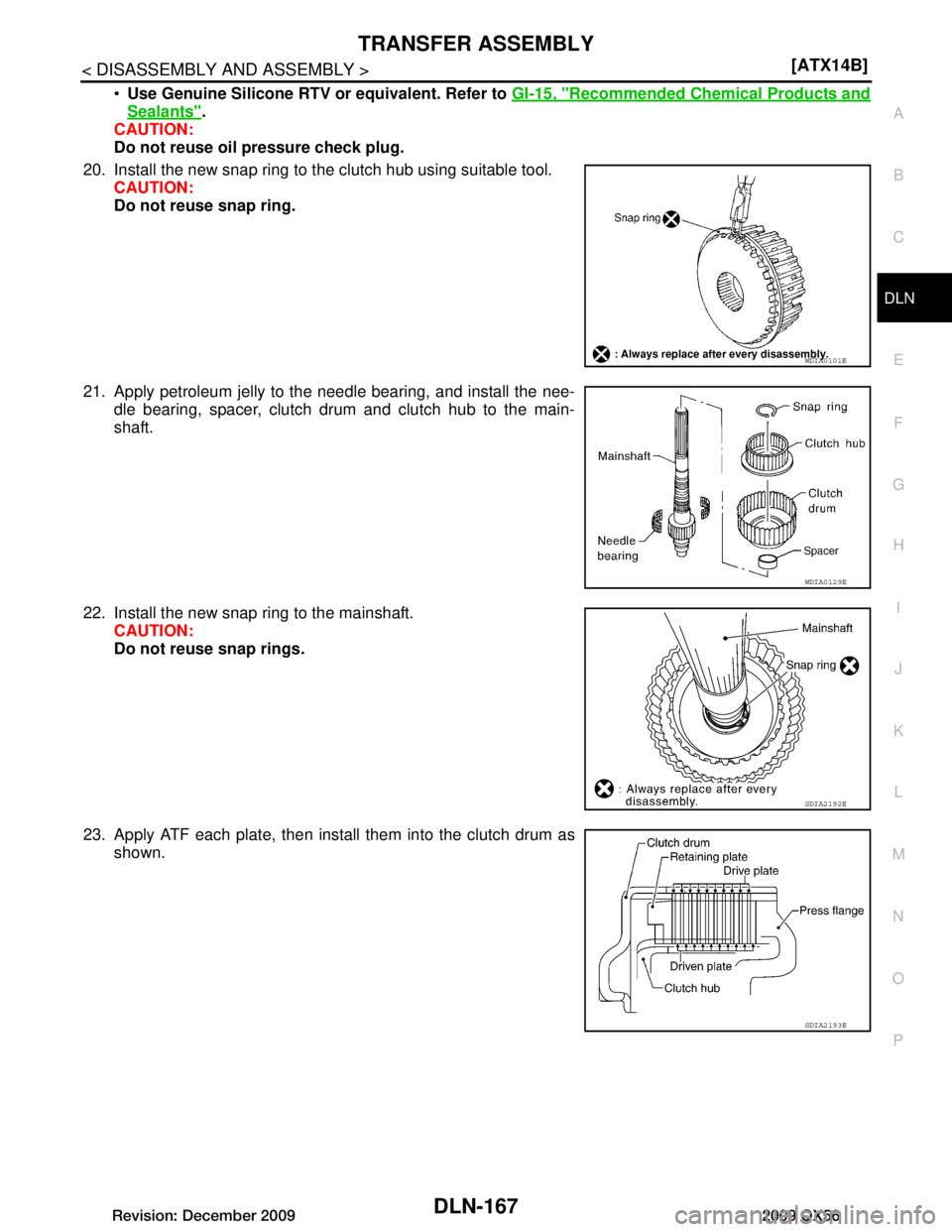 INFINITI QX56 2009  Factory Service Manual 
TRANSFER ASSEMBLYDLN-167
< DISASSEMBLY AND ASSEMBLY > [ATX14B]
C
EF
G H
I
J
K L
M A
B
DLN
N
O P
 Use Genuine Silicone RTV or equivalent. Refer to  GI-15, "Recommended Chemical Products and
Sealants"
