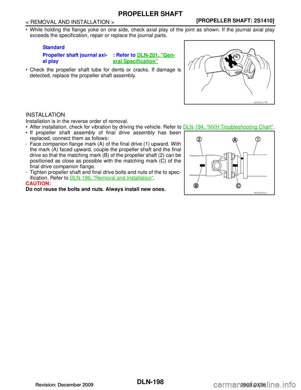 INFINITI QX56 2009  Factory Service Manual 
DLN-198
< REMOVAL AND INSTALLATION >[PROPELLER SHAFT: 2S1410]
PROPELLER SHAFT
 While holding the flange yoke on one side, check axial play of the joint as shown. If the journal axial play
exceeds th