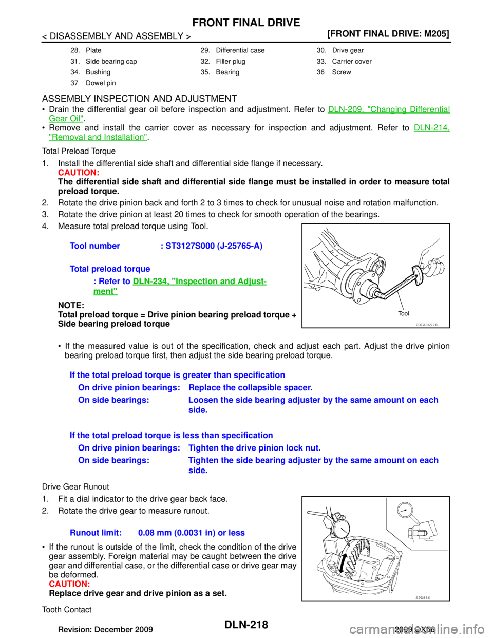 INFINITI QX56 2009  Factory Service Manual 
DLN-218
< DISASSEMBLY AND ASSEMBLY >[FRONT FINAL DRIVE: M205]
FRONT FINAL DRIVE
ASSEMBLY INSPECTION AND ADJUSTMENT
 Drain the differential gear oil before inspection and adjustment. Refer to 
DLN-20